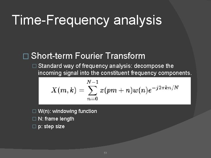 Time-Frequency analysis � Short-term Fourier Transform � Standard way of frequency analysis: decompose the