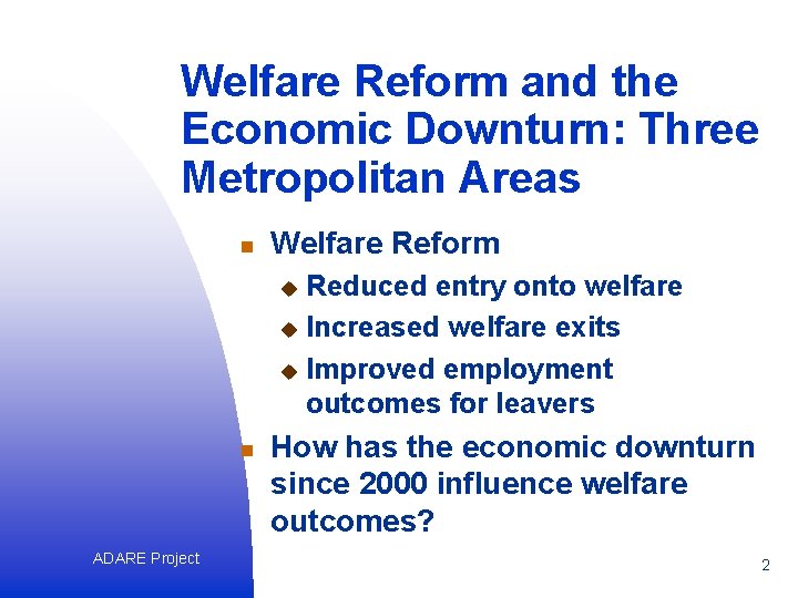 Welfare Reform and the Economic Downturn: Three Metropolitan Areas n Welfare Reform Reduced entry