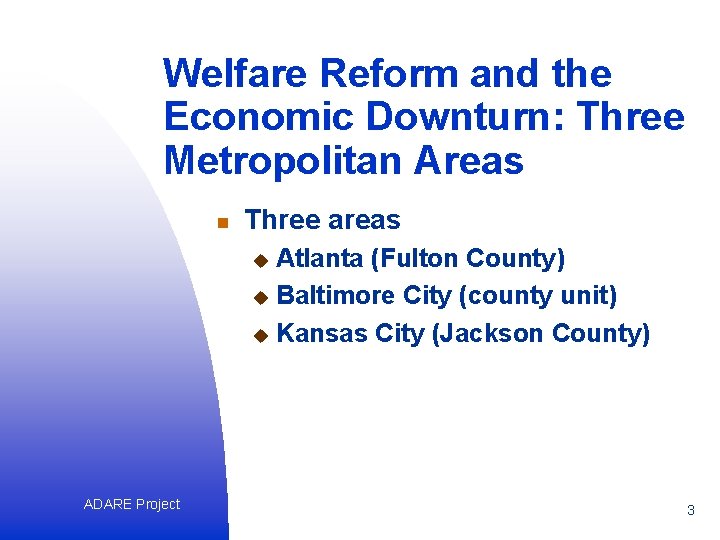 Welfare Reform and the Economic Downturn: Three Metropolitan Areas n Three areas Atlanta (Fulton
