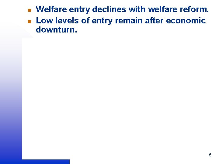 n n Welfare entry declines with welfare reform. Low levels of entry remain after