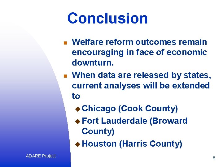 Conclusion n n ADARE Project Welfare reform outcomes remain encouraging in face of economic