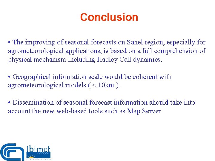 Conclusion • The improving of seasonal forecasts on Sahel region, especially for agrometeorological applications,