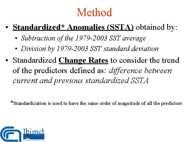 Method • Standardized* Anomalies (SSTA) obtained by: • Subtraction of the 1979 -2003 SST