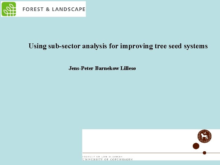 Using sub-sector analysis for improving tree seed systems Jens-Peter Barnekow Lillesø 