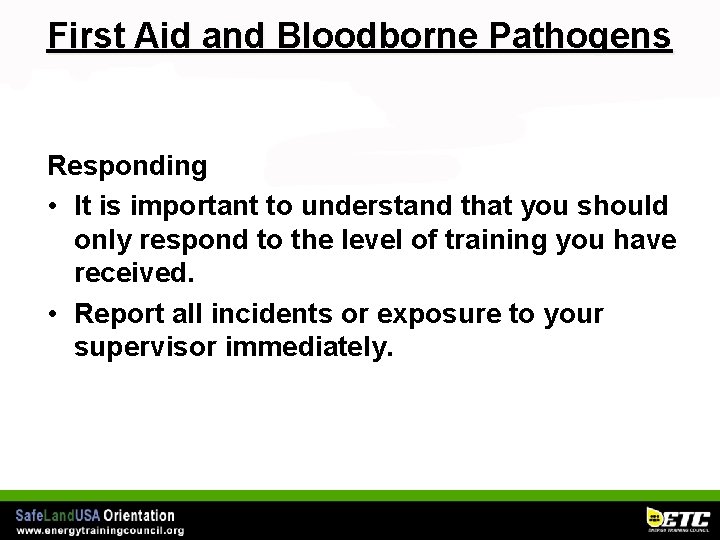 First Aid and Bloodborne Pathogens Responding • It is important to understand that you