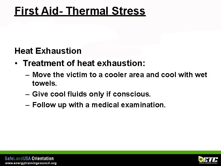 First Aid- Thermal Stress Heat Exhaustion • Treatment of heat exhaustion: – Move the