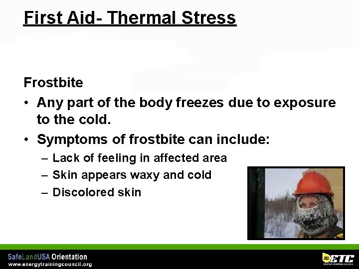 First Aid- Thermal Stress Frostbite • Any part of the body freezes due to