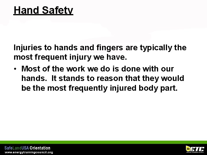 Hand Safety Injuries to hands and fingers are typically the most frequent injury we