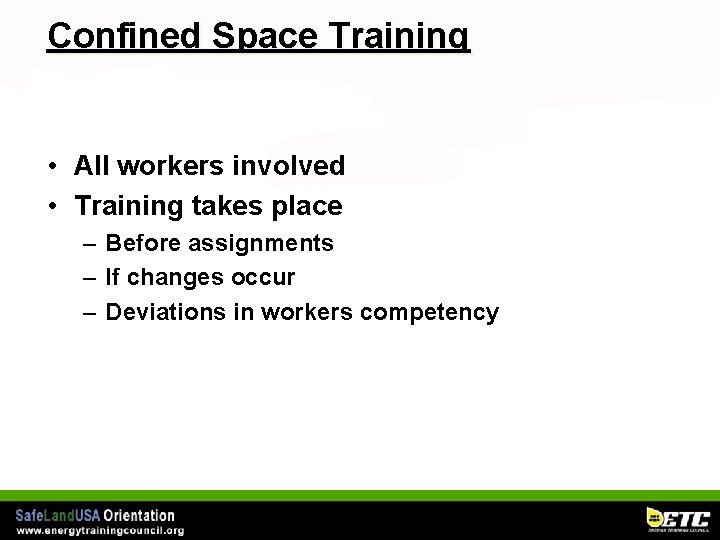 Confined Space Training • All workers involved • Training takes place – Before assignments