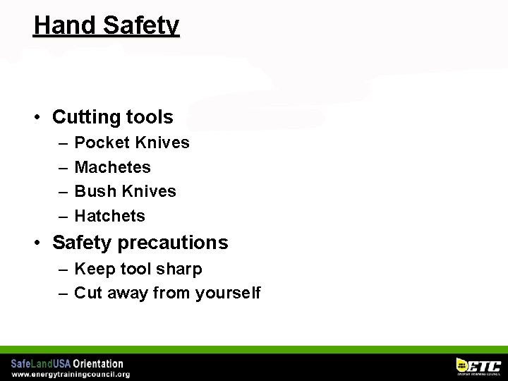 Hand Safety • Cutting tools – – Pocket Knives Machetes Bush Knives Hatchets •