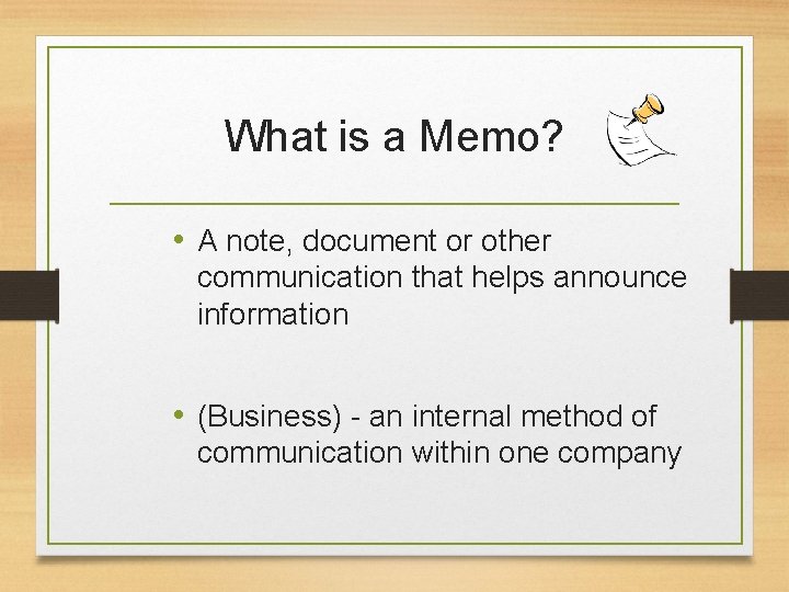 What is a Memo? • A note, document or other communication that helps announce What is a Memo? • A note, document or other communication that helps announce