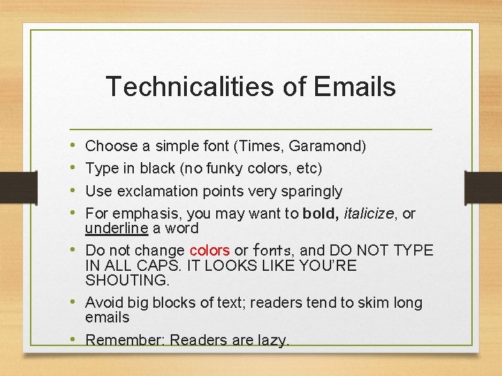 Technicalities of Emails • • Choose a simple font (Times, Garamond) Type in black Technicalities of Emails • • Choose a simple font (Times, Garamond) Type in black