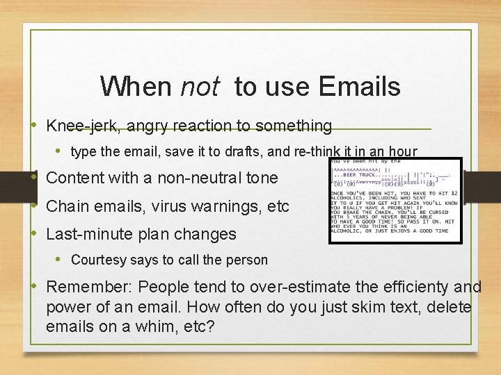 When not to use Emails • Knee-jerk, angry reaction to something • type the When not to use Emails • Knee-jerk, angry reaction to something • type the