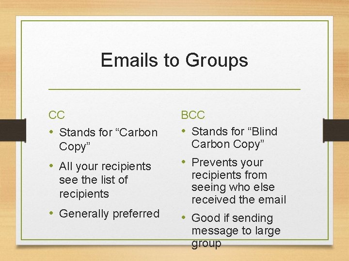 Emails to Groups CC • Stands for “Carbon Copy” • All your recipients see Emails to Groups CC • Stands for “Carbon Copy” • All your recipients see