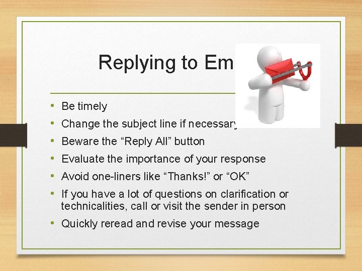 Replying to Emails • • • Be timely Change the subject line if necessary Replying to Emails • • • Be timely Change the subject line if necessary