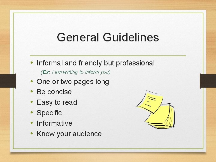 General Guidelines • Informal and friendly but professional (Ex: I am writing to inform General Guidelines • Informal and friendly but professional (Ex: I am writing to inform