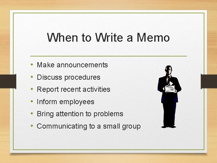 When to Write a Memo • • • Make announcements Discuss procedures Report recent When to Write a Memo • • • Make announcements Discuss procedures Report recent
