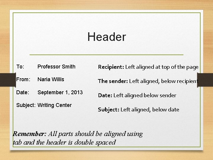 Header To: Professor Smith Recipient: Left aligned at top of the page From: Naria Header To: Professor Smith Recipient: Left aligned at top of the page From: Naria
