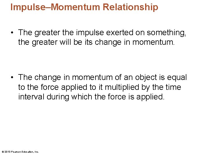 Impulse–Momentum Relationship • The greater the impulse exerted on something, the greater will be Impulse–Momentum Relationship • The greater the impulse exerted on something, the greater will be