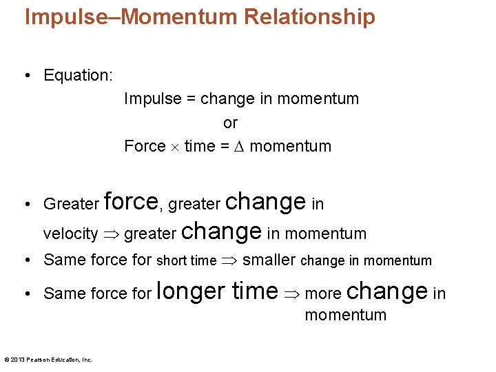 Impulse–Momentum Relationship • Equation: Impulse = change in momentum or Force time = momentum Impulse–Momentum Relationship • Equation: Impulse = change in momentum or Force time = momentum