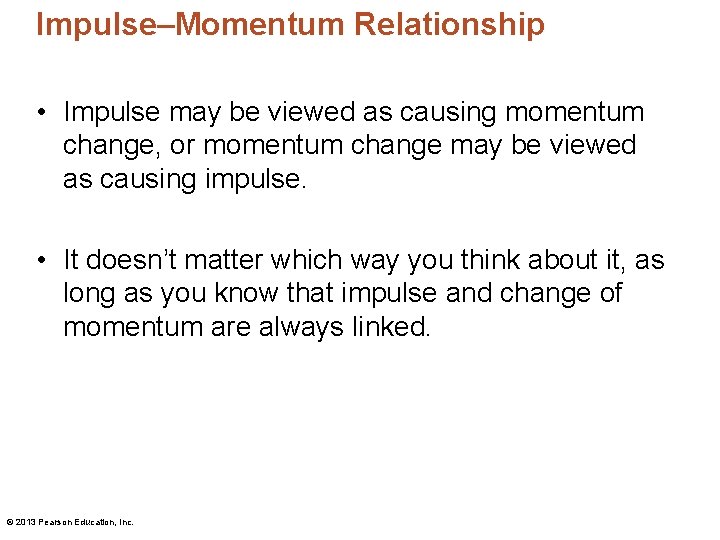 Impulse–Momentum Relationship • Impulse may be viewed as causing momentum change, or momentum change Impulse–Momentum Relationship • Impulse may be viewed as causing momentum change, or momentum change