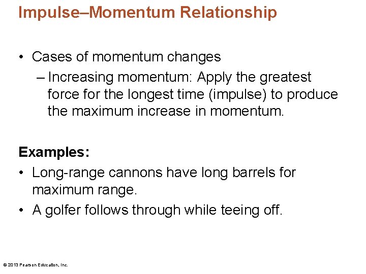 Impulse–Momentum Relationship • Cases of momentum changes – Increasing momentum: Apply the greatest force Impulse–Momentum Relationship • Cases of momentum changes – Increasing momentum: Apply the greatest force