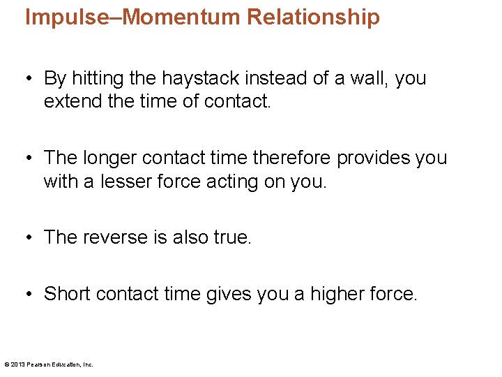 Impulse–Momentum Relationship • By hitting the haystack instead of a wall, you extend the Impulse–Momentum Relationship • By hitting the haystack instead of a wall, you extend the
