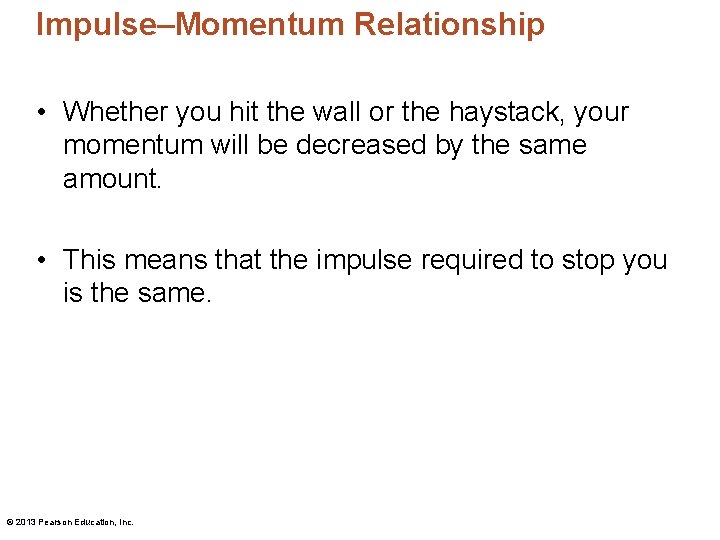 Impulse–Momentum Relationship • Whether you hit the wall or the haystack, your momentum will Impulse–Momentum Relationship • Whether you hit the wall or the haystack, your momentum will