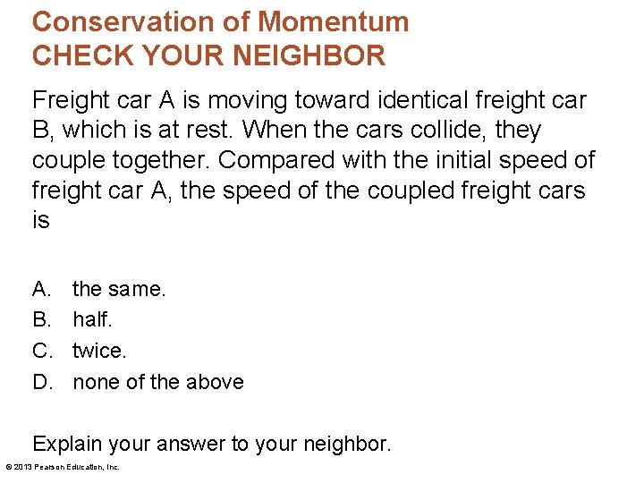 Conservation of Momentum CHECK YOUR NEIGHBOR Freight car A is moving toward identical freight Conservation of Momentum CHECK YOUR NEIGHBOR Freight car A is moving toward identical freight