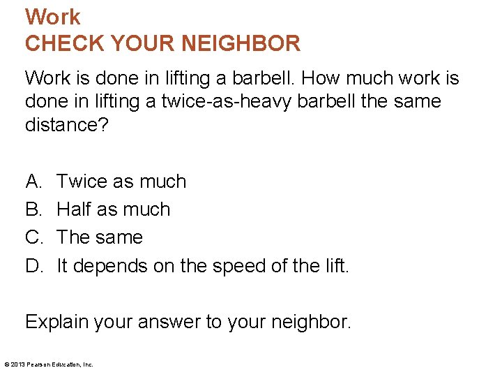 Work CHECK YOUR NEIGHBOR Work is done in lifting a barbell. How much work Work CHECK YOUR NEIGHBOR Work is done in lifting a barbell. How much work