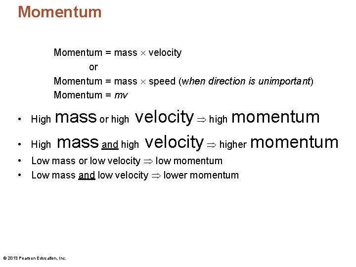 Momentum = mass velocity or Momentum = mass speed (when direction is unimportant) Momentum Momentum = mass velocity or Momentum = mass speed (when direction is unimportant) Momentum