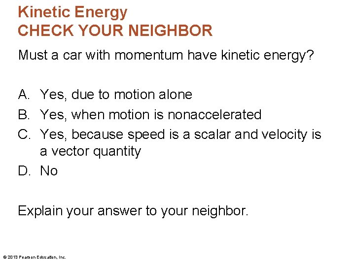 Kinetic Energy CHECK YOUR NEIGHBOR Must a car with momentum have kinetic energy? A. Kinetic Energy CHECK YOUR NEIGHBOR Must a car with momentum have kinetic energy? A.