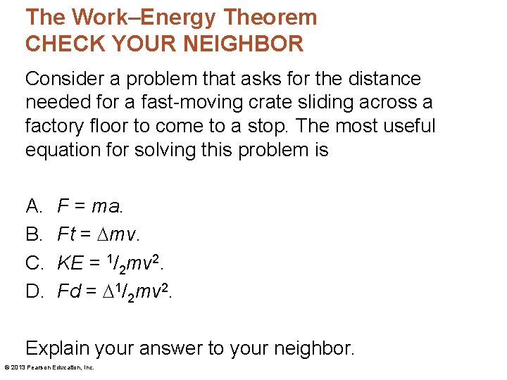 The Work–Energy Theorem CHECK YOUR NEIGHBOR Consider a problem that asks for the distance The Work–Energy Theorem CHECK YOUR NEIGHBOR Consider a problem that asks for the distance