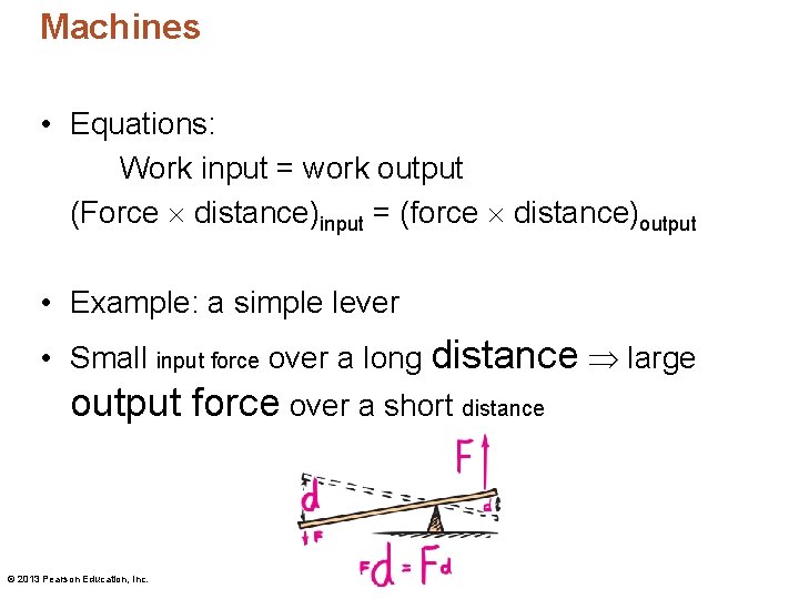 Machines • Equations: Work input = work output (Force distance)input = (force distance)output • Machines • Equations: Work input = work output (Force distance)input = (force distance)output •