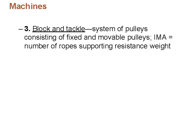 Machines – 3. Block and tackle—system of pulleys consisting of fixed and movable pulleys; Machines – 3. Block and tackle—system of pulleys consisting of fixed and movable pulleys;