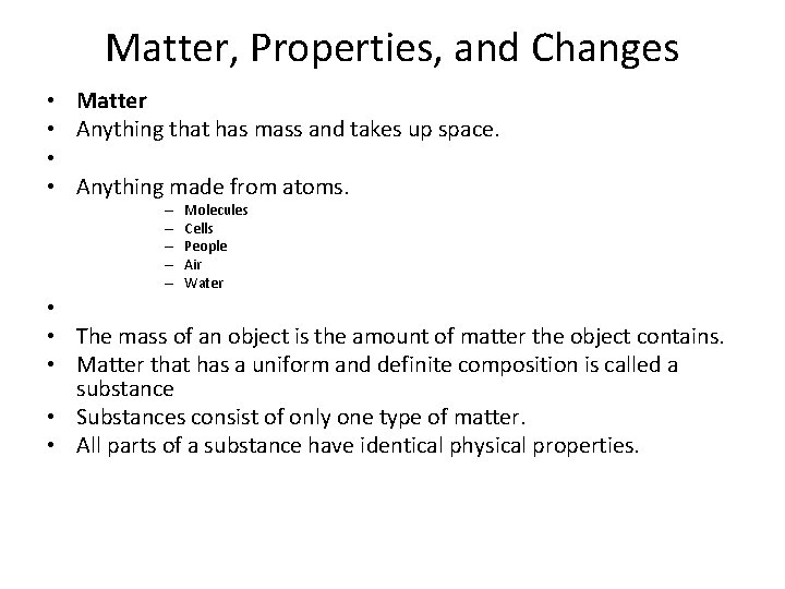 Matter, Properties, and Changes • • Matter Anything that has mass and takes up