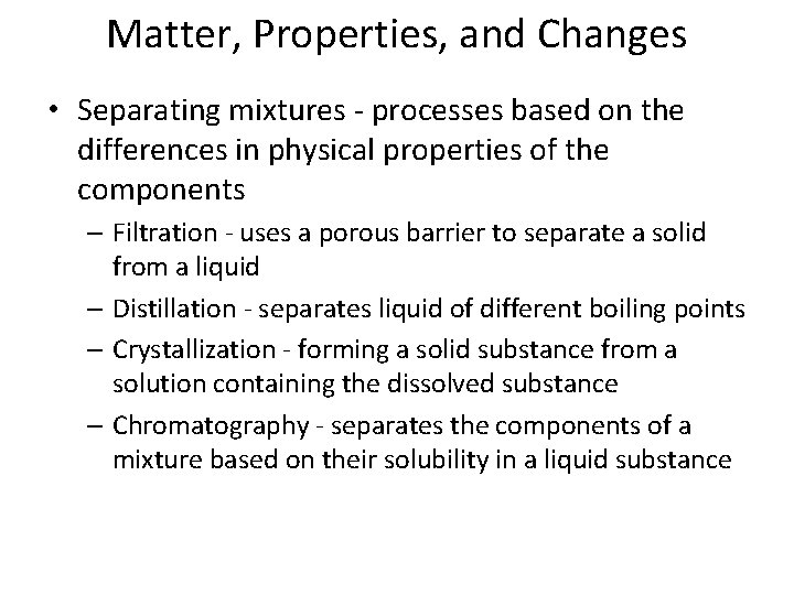 Matter, Properties, and Changes • Separating mixtures - processes based on the differences in