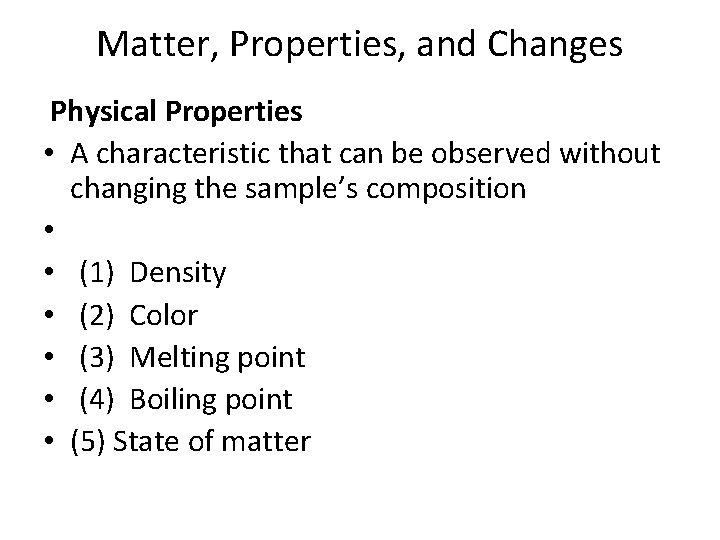 Matter, Properties, and Changes Physical Properties • A characteristic that can be observed without