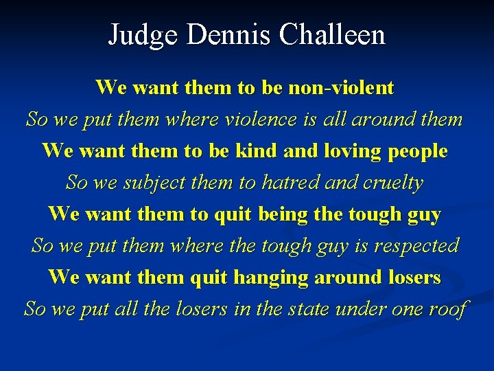 Judge Dennis Challeen We want them to be non-violent So we put them where