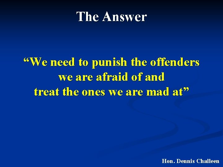 The Answer “We need to punish the offenders we are afraid of and treat