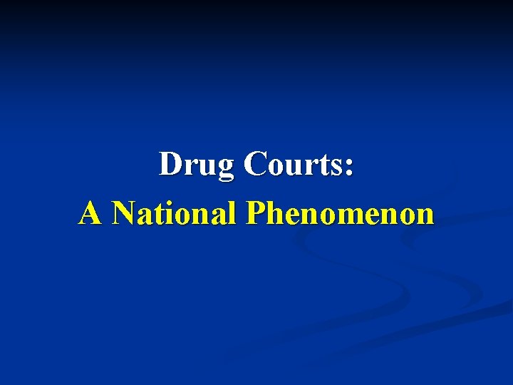 Drug Courts: A National Phenomenon 