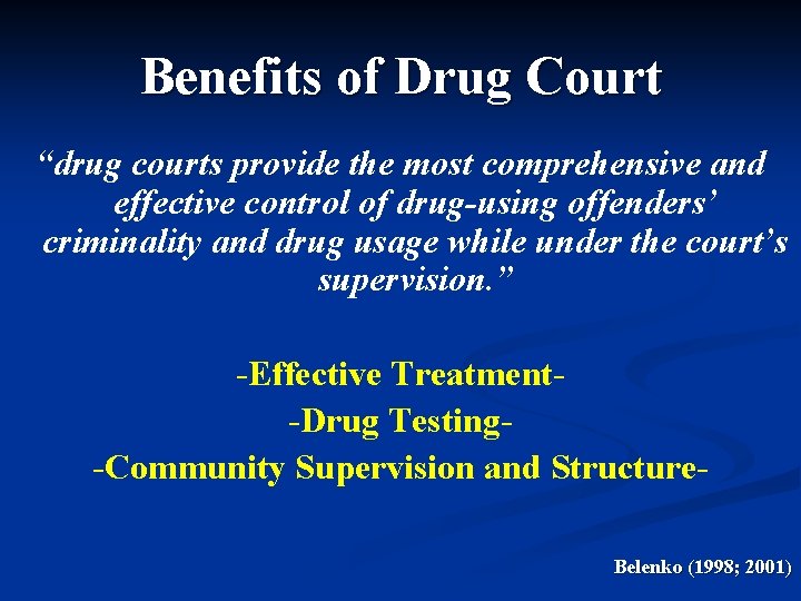 Benefits of Drug Court “drug courts provide the most comprehensive and effective control of