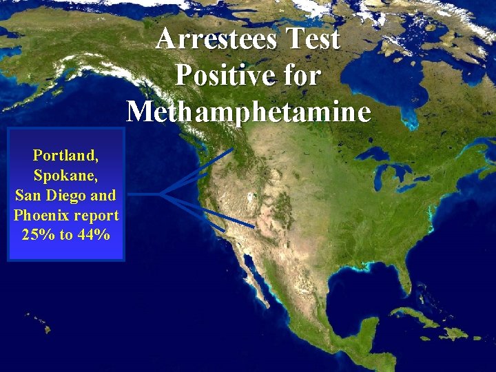 Arrestees Test Positive for Methamphetamine Portland, Spokane, San Diego and Phoenix report 25% to