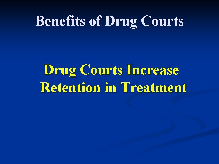 Benefits of Drug Courts Increase Retention in Treatment 