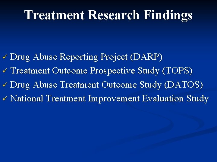 Treatment Research Findings Drug Abuse Reporting Project (DARP) ü Treatment Outcome Prospective Study (TOPS)