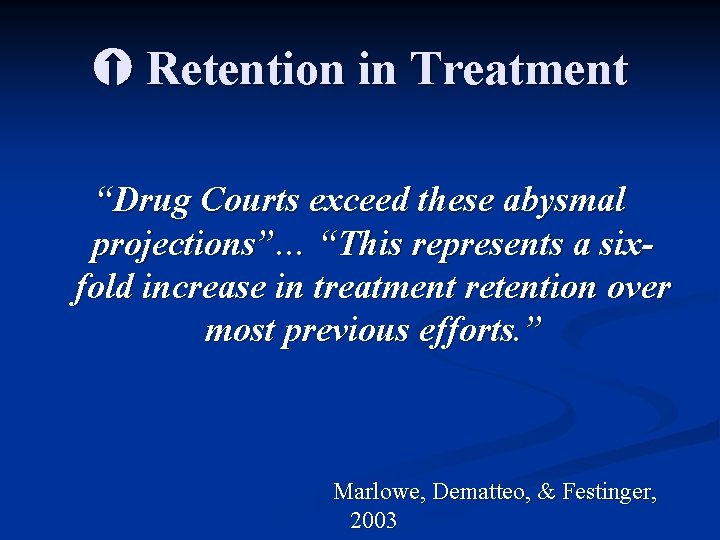  Retention in Treatment “Drug Courts exceed these abysmal projections”… “This represents a sixfold