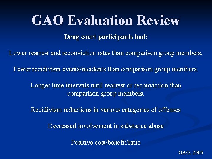 GAO Evaluation Review Drug court participants had: Lower rearrest and reconviction rates than comparison