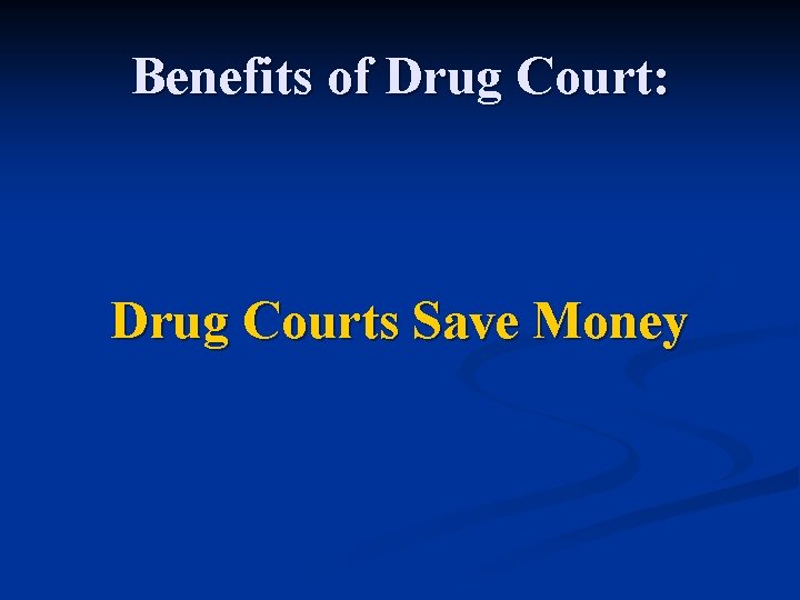 Benefits of Drug Court: Drug Courts Save Money 