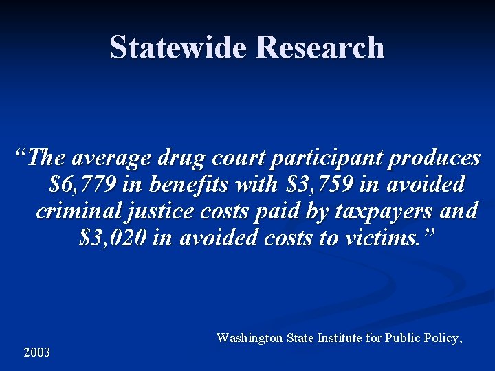 Statewide Research “The average drug court participant produces $6, 779 in benefits with $3, Statewide Research “The average drug court participant produces $6, 779 in benefits with $3,