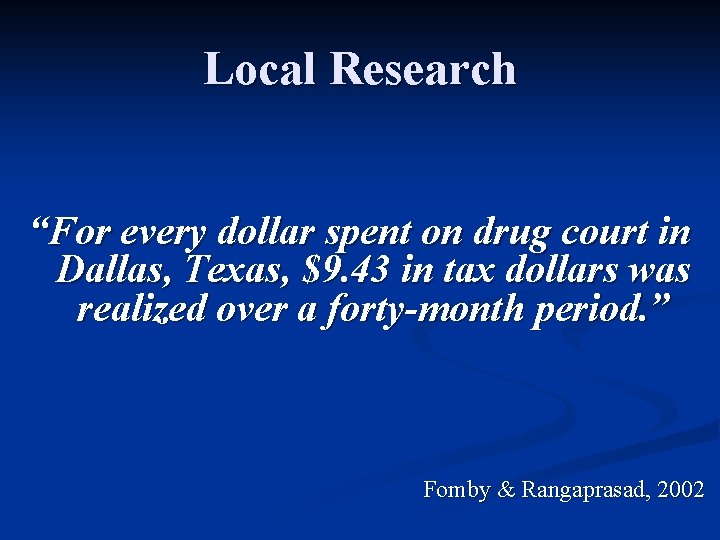 Local Research “For every dollar spent on drug court in Dallas, Texas, $9. 43